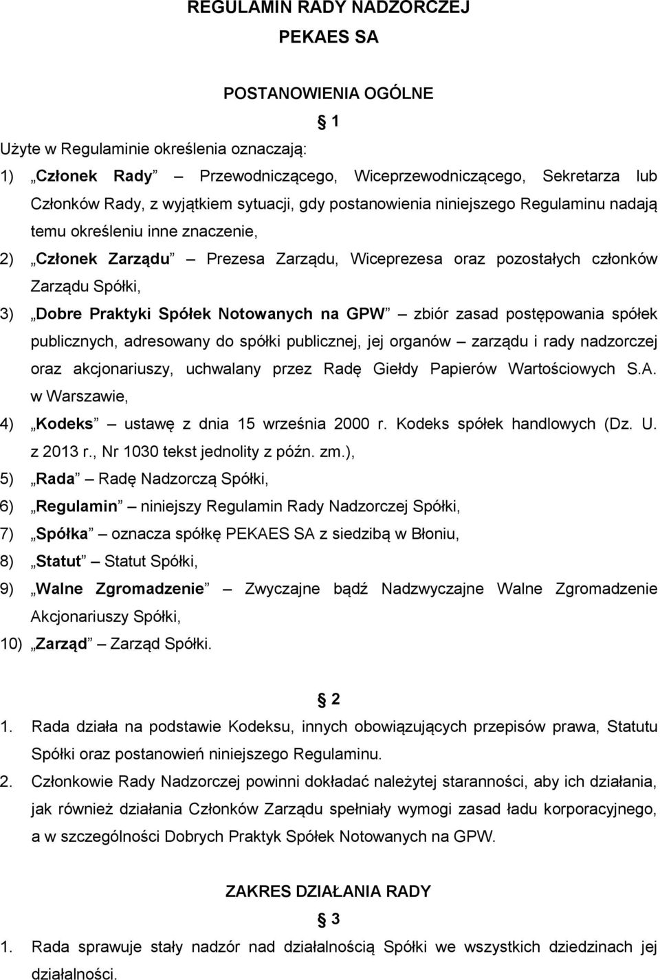 Spółek Notowanych na GPW zbiór zasad postępowania spółek publicznych, adresowany do spółki publicznej, jej organów zarządu i rady nadzorczej oraz akcjonariuszy, uchwalany przez Radę Giełdy Papierów