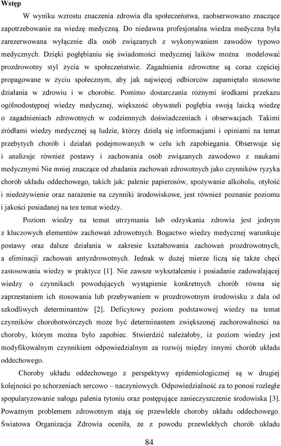 Dzięki pogłębianiu się świadomości medycznej laików można modelować prozdrowotny styl życia w społeczeństwie.