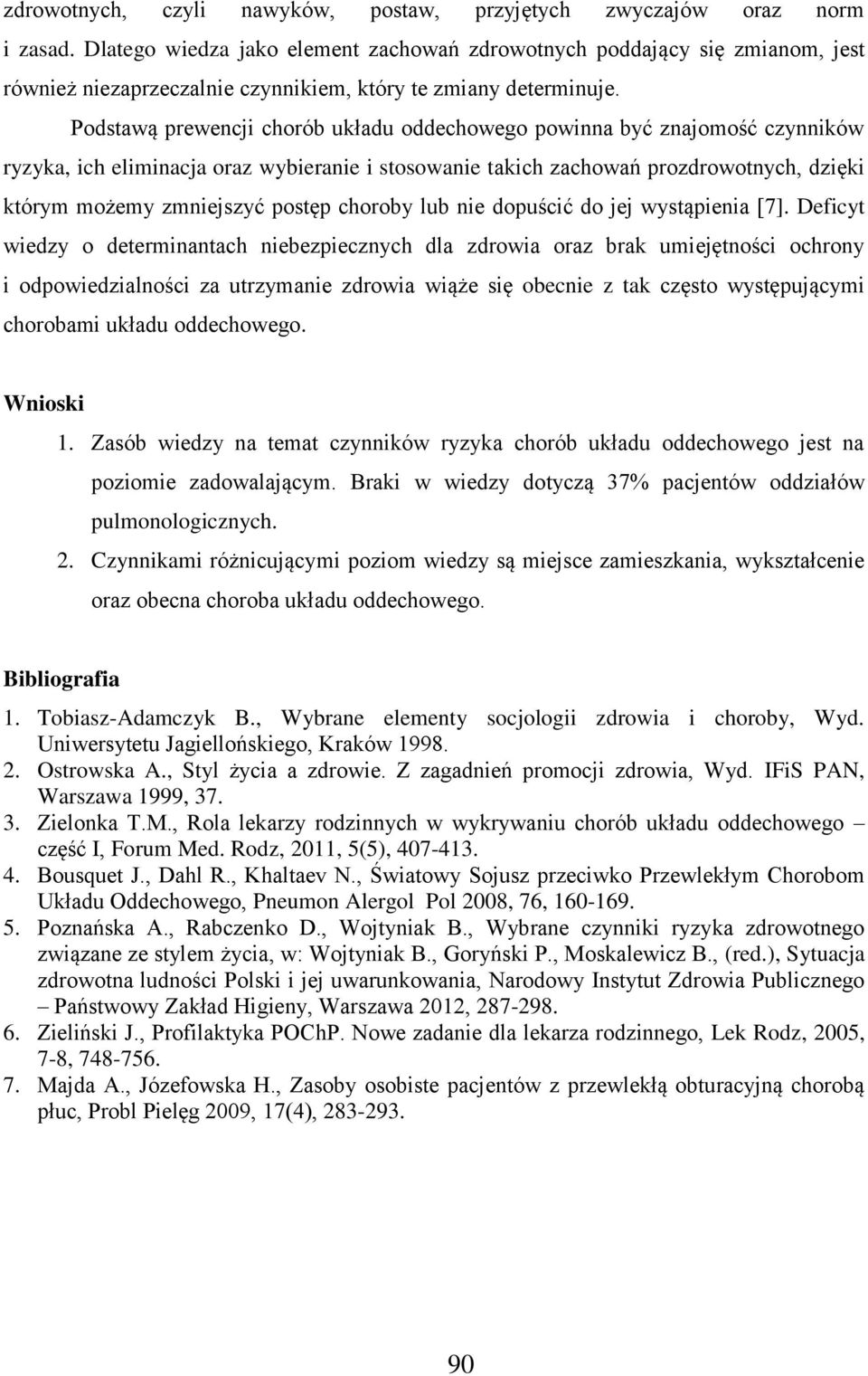 Podstawą prewencji chorób układu oddechowego powinna być znajomość czynników ryzyka, ich eliminacja oraz wybieranie i stosowanie takich zachowań prozdrowotnych, dzięki którym możemy zmniejszyć postęp