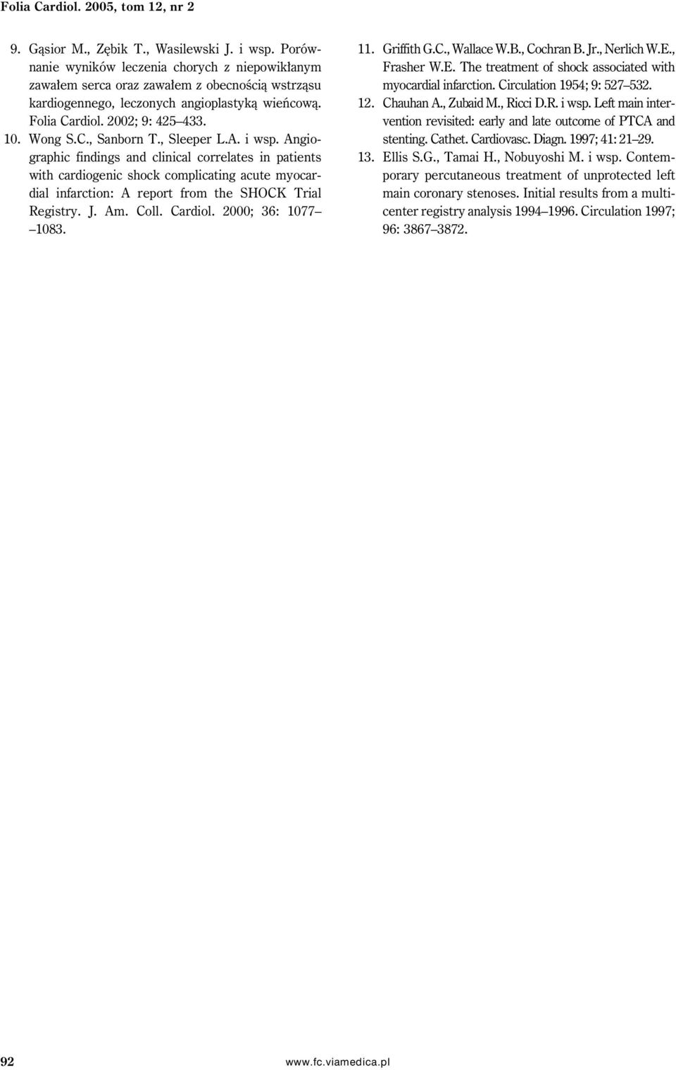 , Sleeper L.A. i wsp. Angiographic findings and clinical correlates in patients with cardiogenic shock complicating acute myocardial infarction: A report from the SHOCK Trial Registry. J. Am. Coll.