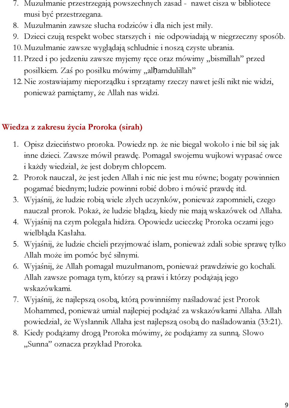 Przed i po jedzeniu zawsze myjemy ręce oraz mówimy bismillah przed posiłkiem. Zaś po posiłku mówimy alḥamdulillah 12.