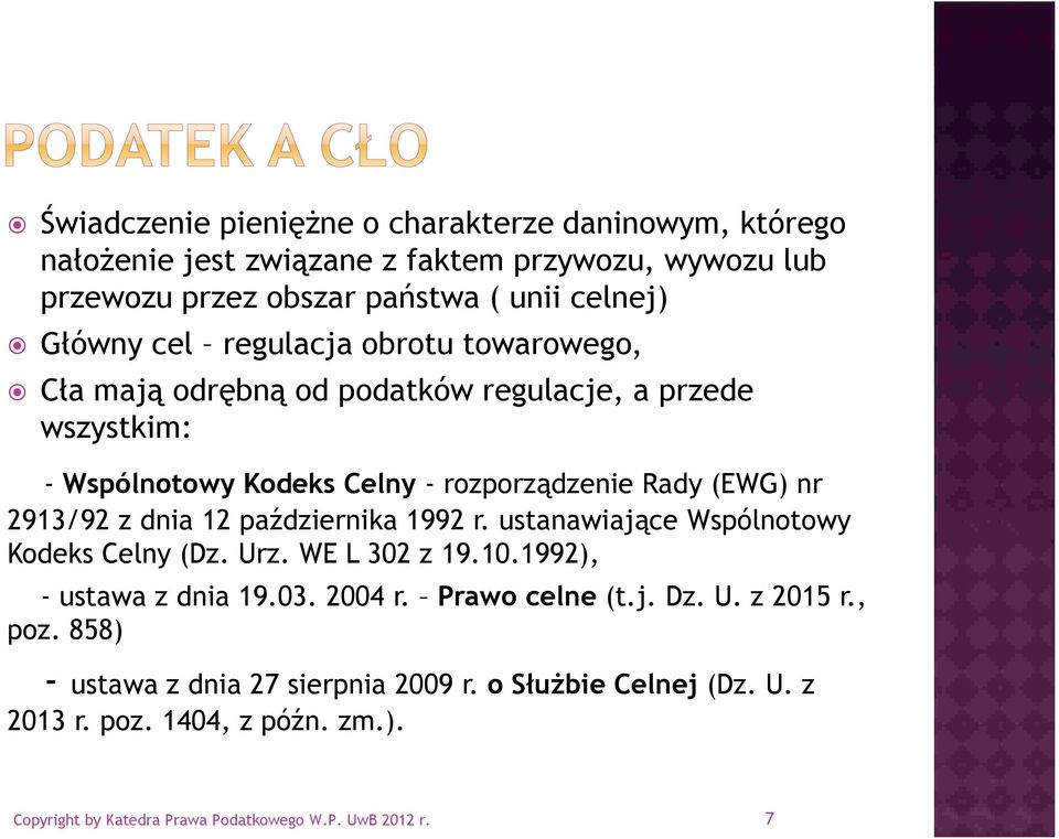 dnia 12 października 1992 r. ustanawiające Wspólnotowy Kodeks Celny (Dz. Urz. WE L 302 z 19.10.1992), - ustawa z dnia 19.03. 2004 r. Prawo celne (t.j. Dz. U. z 2015 r.