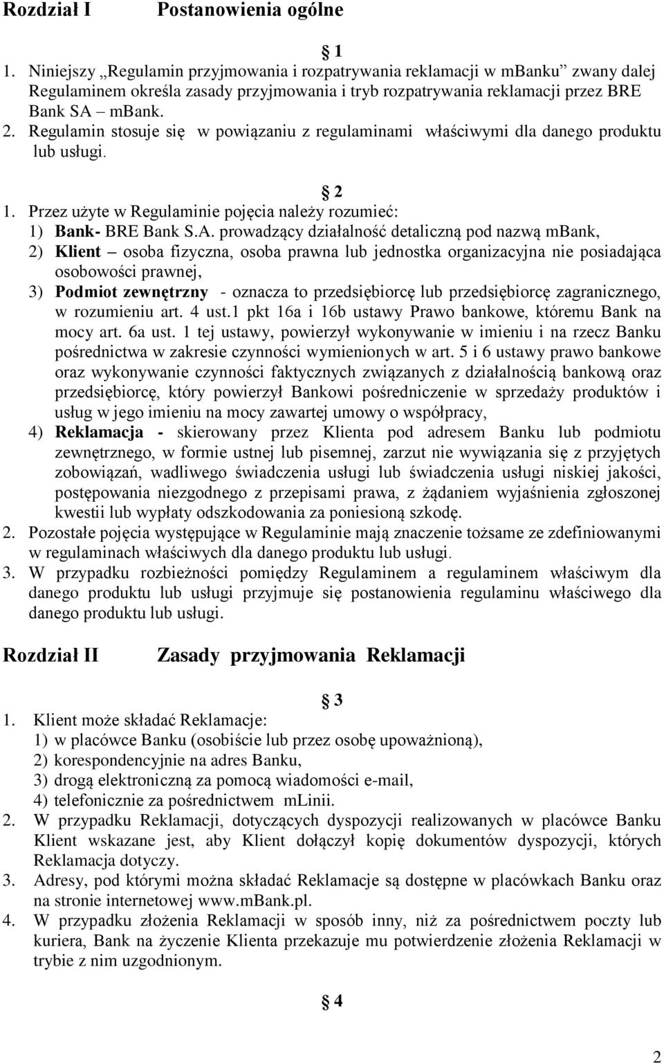 Regulamin stosuje się w powiązaniu z regulaminami właściwymi dla danego produktu lub usługi. 2 1. Przez użyte w Regulaminie pojęcia należy rozumieć: 1) Bank- BRE Bank S.A.