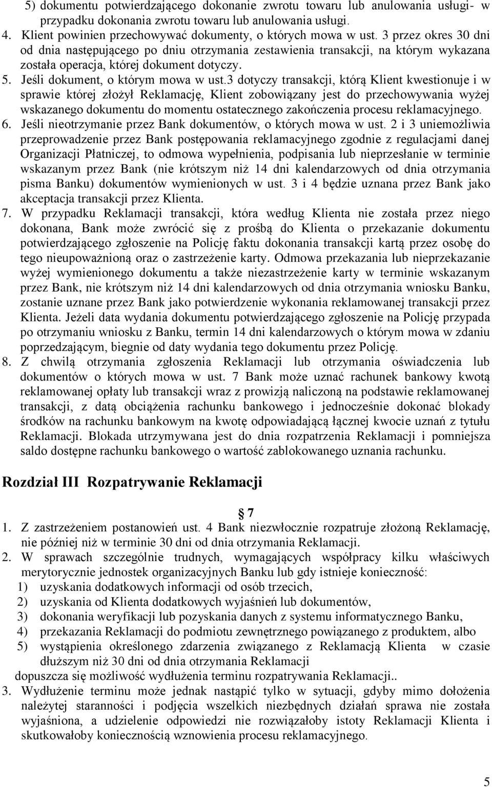 3 dotyczy transakcji, którą Klient kwestionuje i w sprawie której złożył Reklamację, Klient zobowiązany jest do przechowywania wyżej wskazanego dokumentu do momentu ostatecznego zakończenia procesu