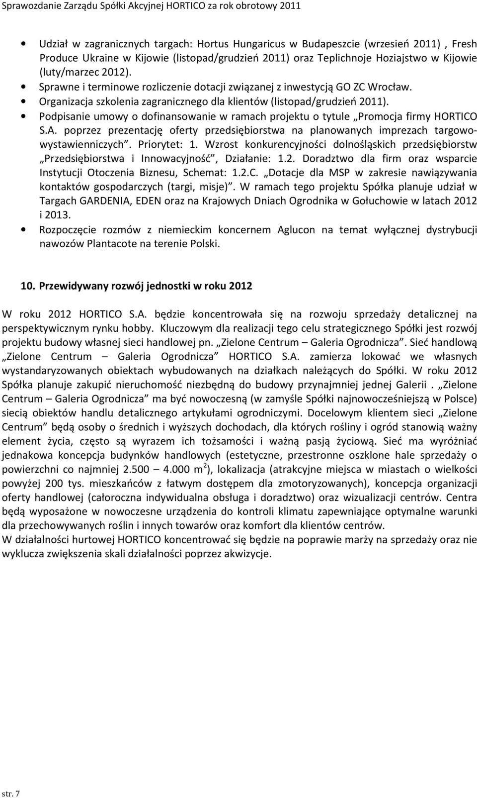 Podpisanie umowy o dofinansowanie w ramach projektu o tytule Promocja firmy HORTICO S.A. poprzez prezentację oferty przedsiębiorstwa na planowanych imprezach targowowystawienniczych. Priorytet: 1.