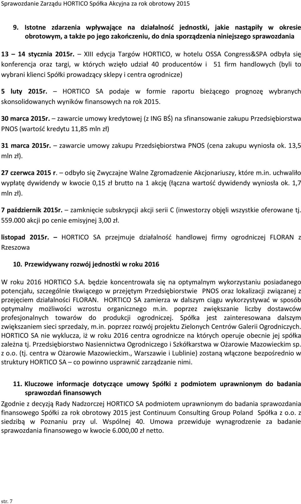 i centra ogrodnicze) 5 luty 2015r. HORTICO SA podaje w formie raportu bieżącego prognozę wybranych skonsolidowanych wyników finansowych na rok 2015. 30 marca 2015r.