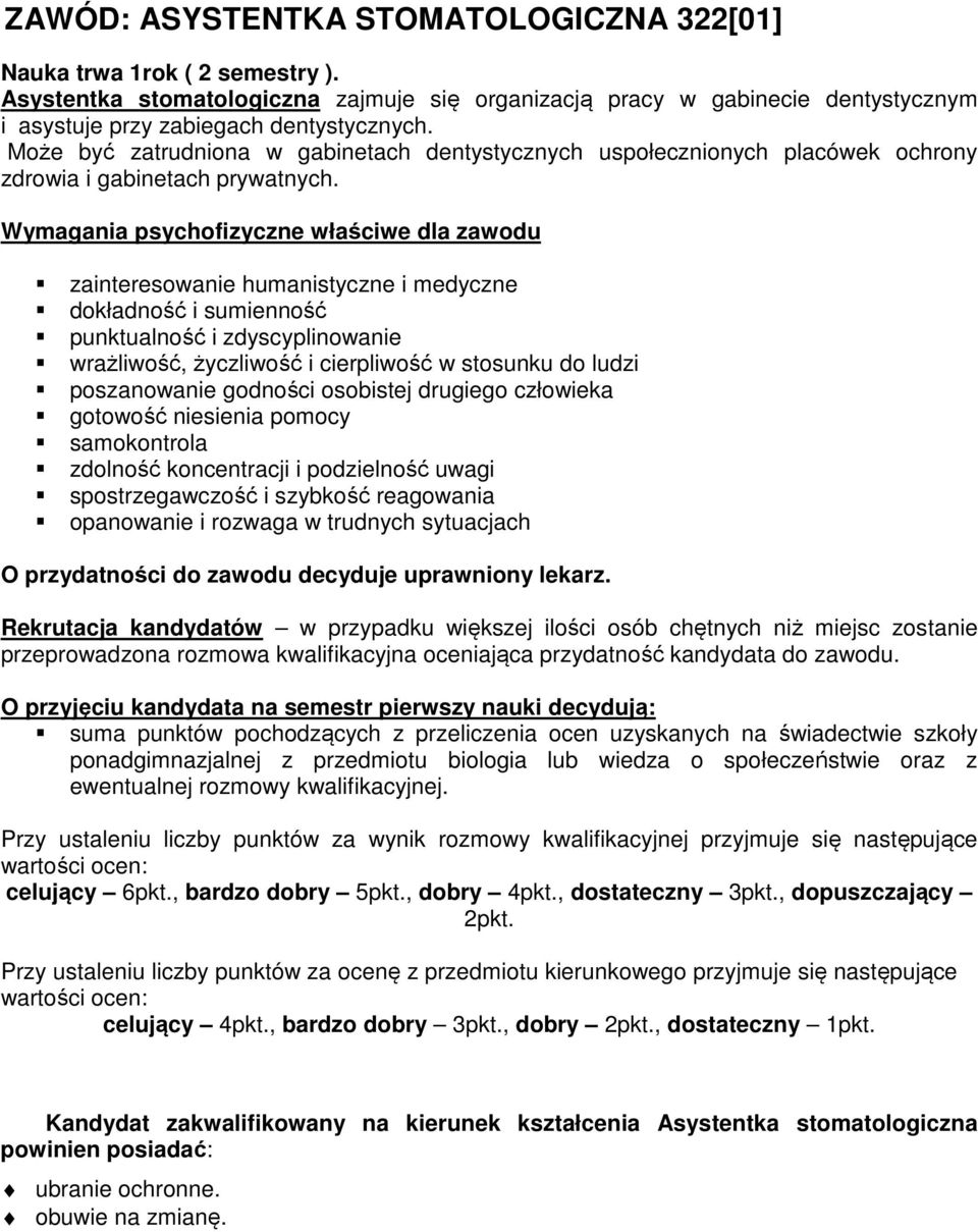 Wymagania psychofizyczne właściwe dla zawodu zainteresowanie humanistyczne i medyczne dokładność i sumienność punktualność i zdyscyplinowanie wrażliwość, życzliwość i cierpliwość w stosunku do ludzi