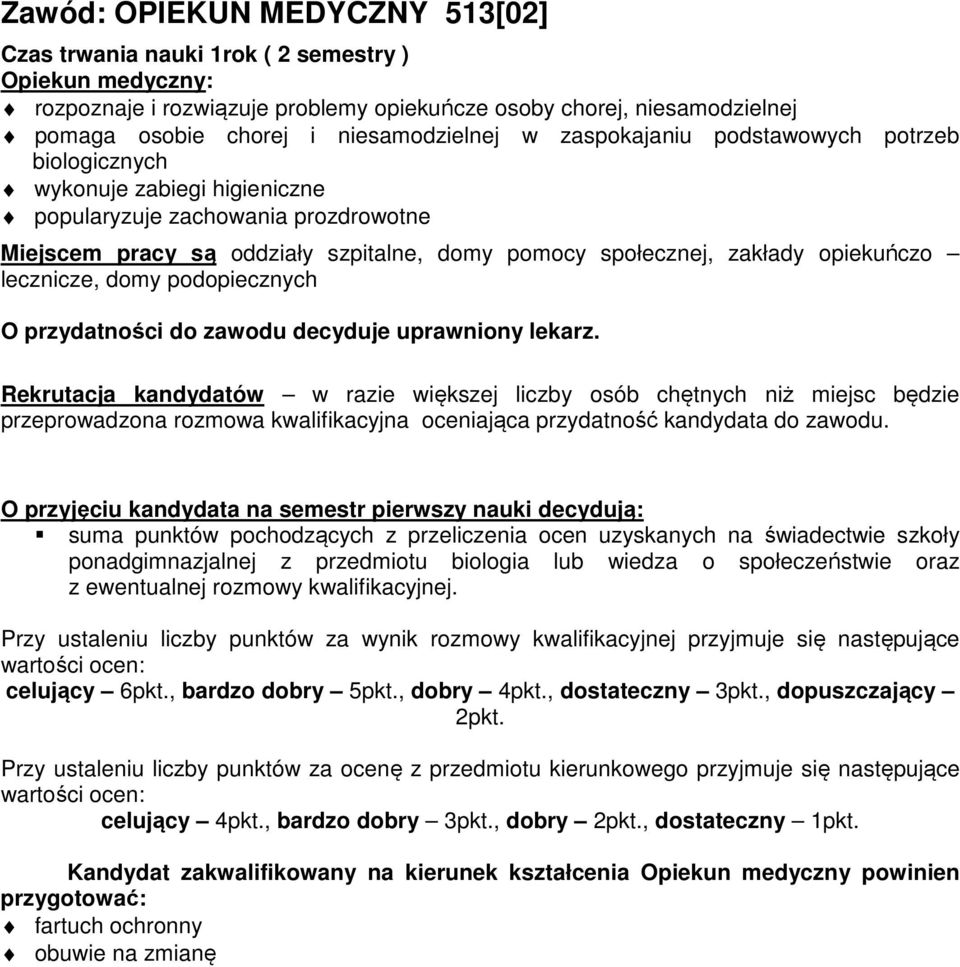 zakłady opiekuńczo lecznicze, domy podopiecznych Rekrutacja kandydatów w razie większej liczby osób chętnych niż miejsc będzie przeprowadzona rozmowa kwalifikacyjna oceniająca przydatność kandydata