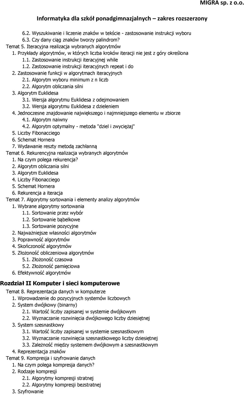 Zastosowanie funkcji w algorytmach iteracyjnych 2.1. Algorytm wyboru minimum z n liczb 2.2. Algorytm obliczania silni 3. Algorytm Euklidesa 3.1. Wersja algorytmu Euklidesa z odejmowaniem 3.2. Wersja algorytmu Euklidesa z dzieleniem 4.