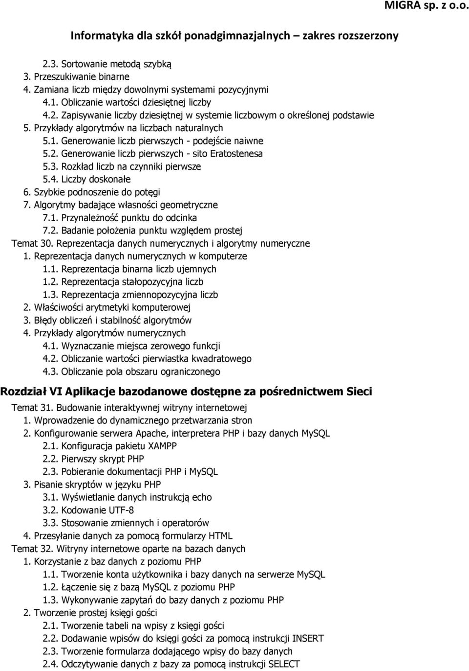 Liczby doskonałe 6. Szybkie podnoszenie do potęgi 7. Algorytmy badające własności geometryczne 7.1. Przynależność punktu do odcinka 7.2. Badanie położenia punktu względem prostej Temat 30.
