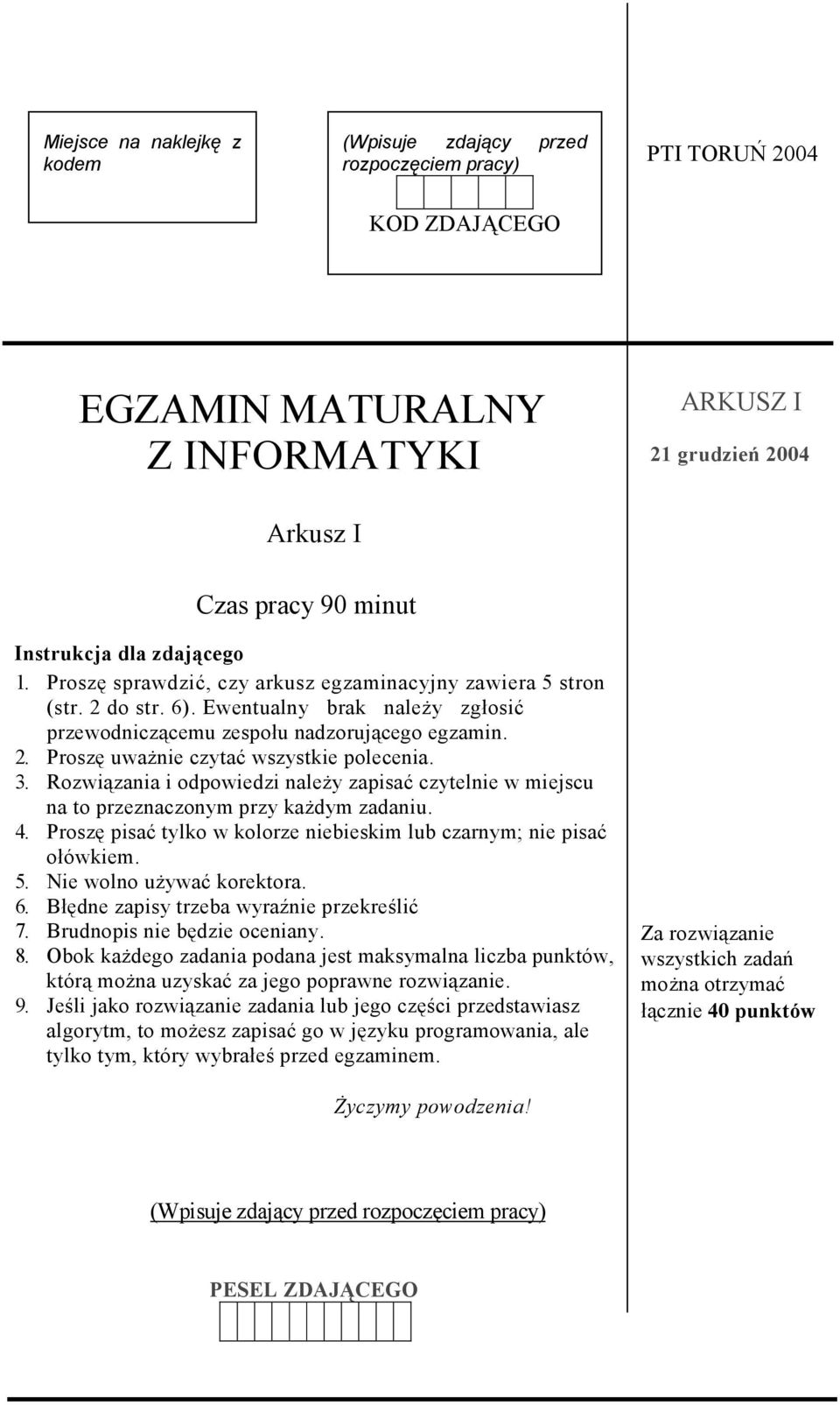 3. Rozwiązania i odpowiedzi należy zapisać czytelnie w miejscu na to przeznaczonym przy każdym zadaniu. 4. Proszę pisać tylko w kolorze niebieskim lub czarnym; nie pisać ołówkiem. 5.