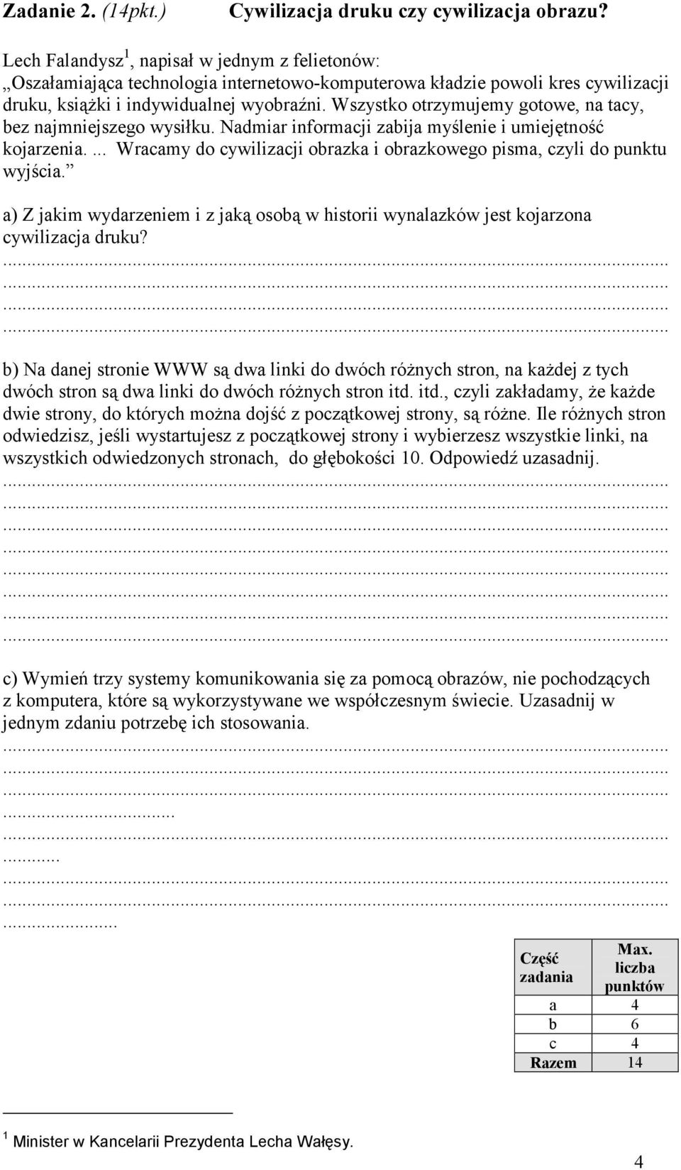 Wszystko otrzymujemy gotowe, na tacy, bez najmniejszego wysiłku. Nadmiar informacji zabija myślenie i umiejętność kojarzenia.