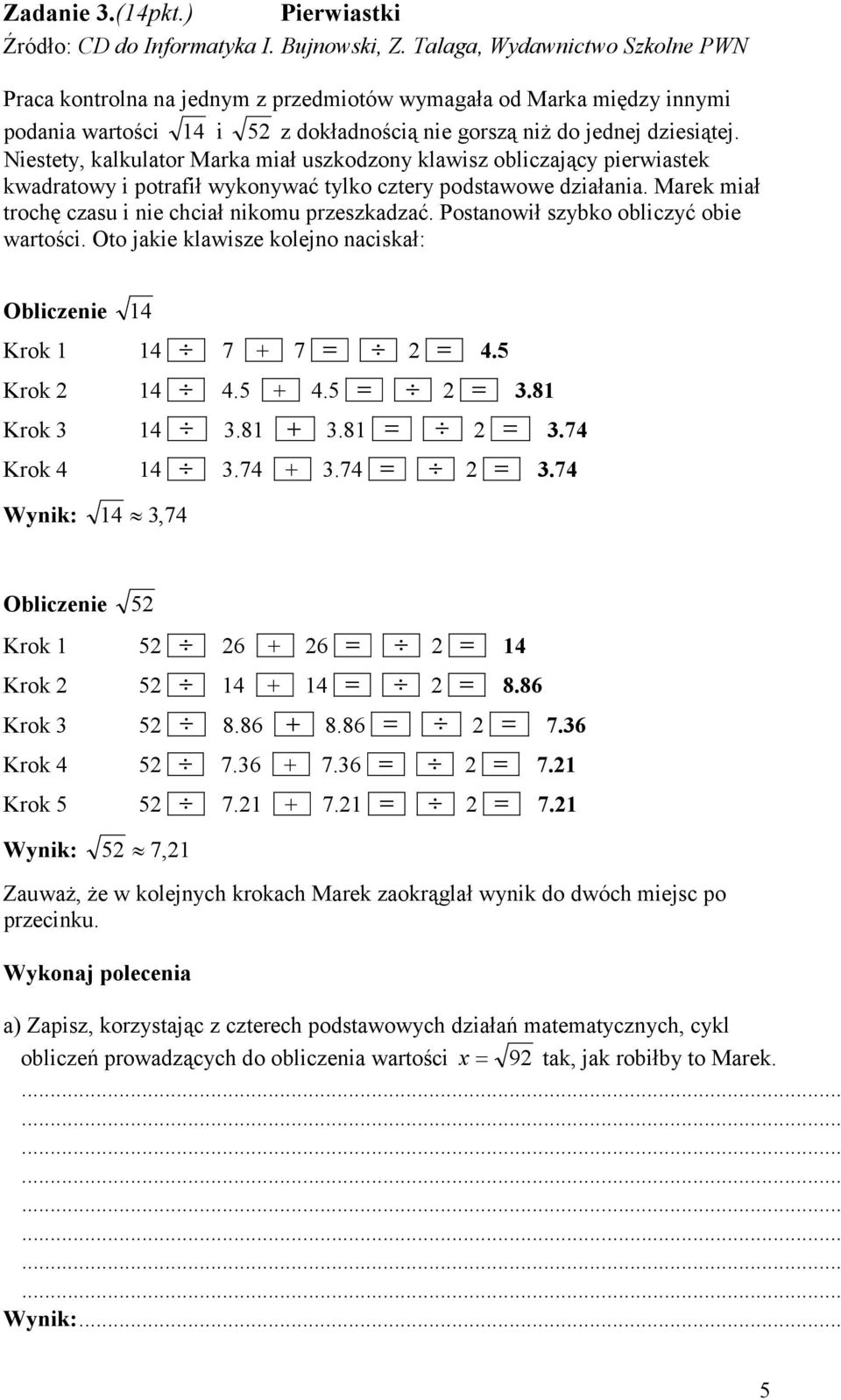 Niestety, kalkulator Marka miał uszkodzony klawisz obliczający pierwiastek kwadratowy i potrafił wykonywać tylko cztery podstawowe działania. Marek miał trochę czasu i nie chciał nikomu przeszkadzać.