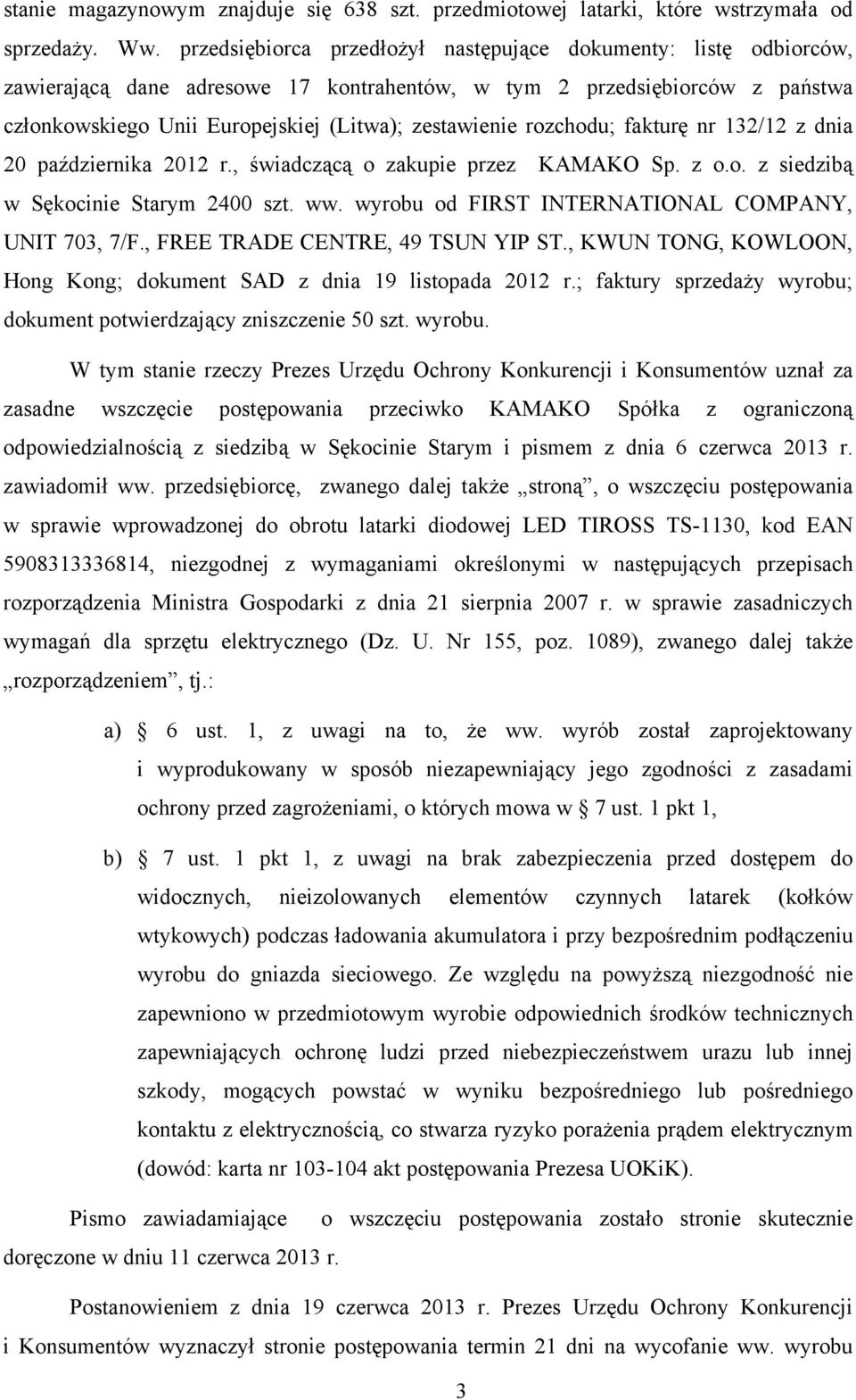 rozchodu; fakturę nr 132/12 z dnia 20 października 2012 r., świadczącą o zakupie przez KAMAKO Sp. z o.o. z siedzibą w Sękocinie Starym 2400 szt. ww.