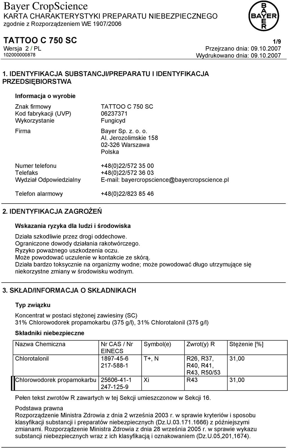 Jerozolimskie 158 02-326 Warszawa Polska Numer telefonu +48(0)22/572 35 00 Telefaks +48(0)22/572 36 03 Wydział Odpowiedzialny E-mail: bayercropscience@bayercropscience.