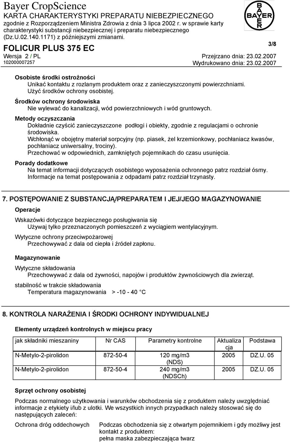 Metody oczyszczania Dokładnie czyścić zanieczyszczone podłogi i obiekty, zgodnie z regulacjami o ochronie środowiska. Wchłonąć w obojętny materiał sorpcyjny (np.