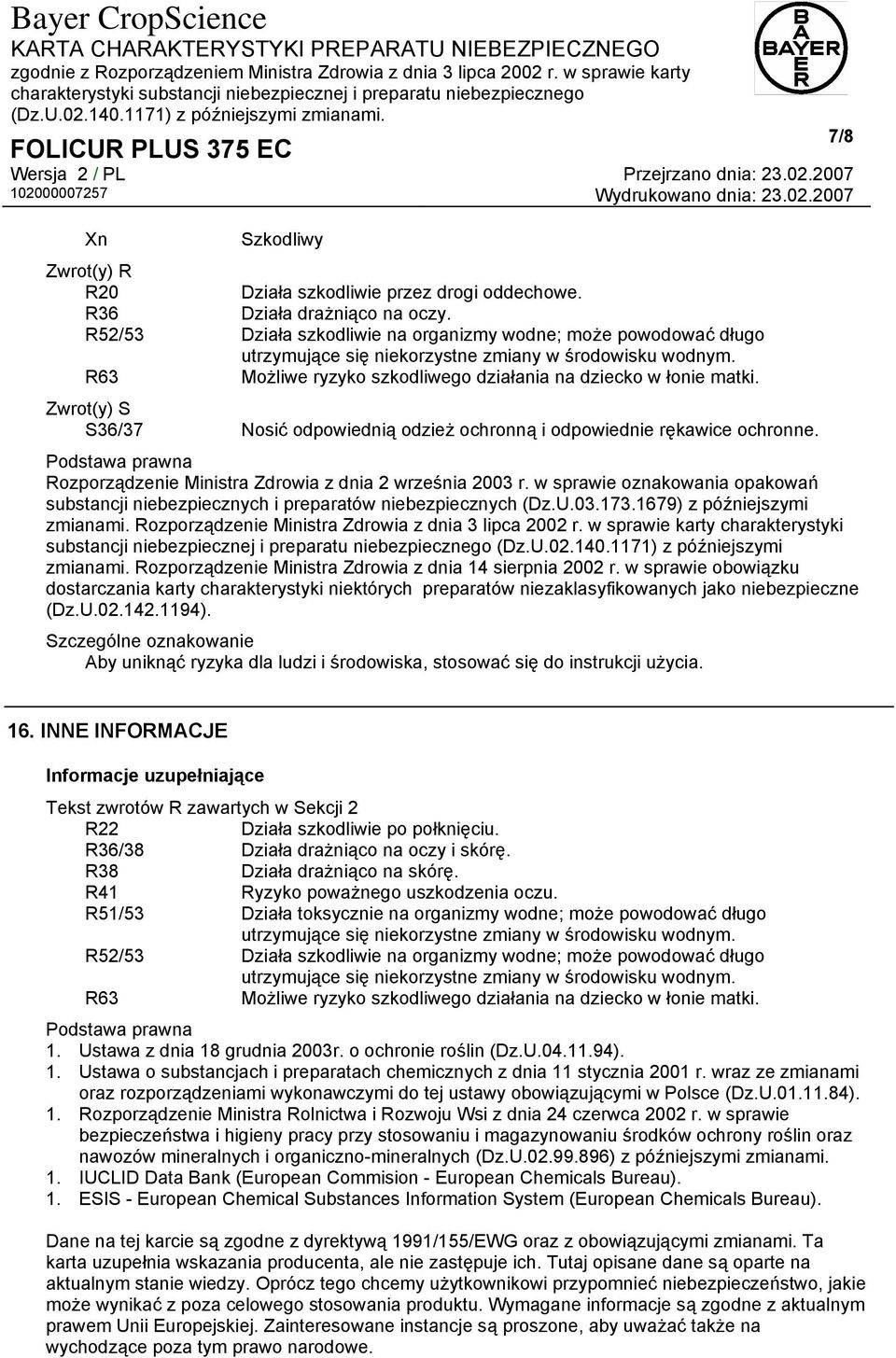 Zwrot(y) S S36/37 Nosić odpowiednią odzież ochronną i odpowiednie rękawice ochronne. Rozporządzenie Ministra Zdrowia z dnia 2 września 2003 r.