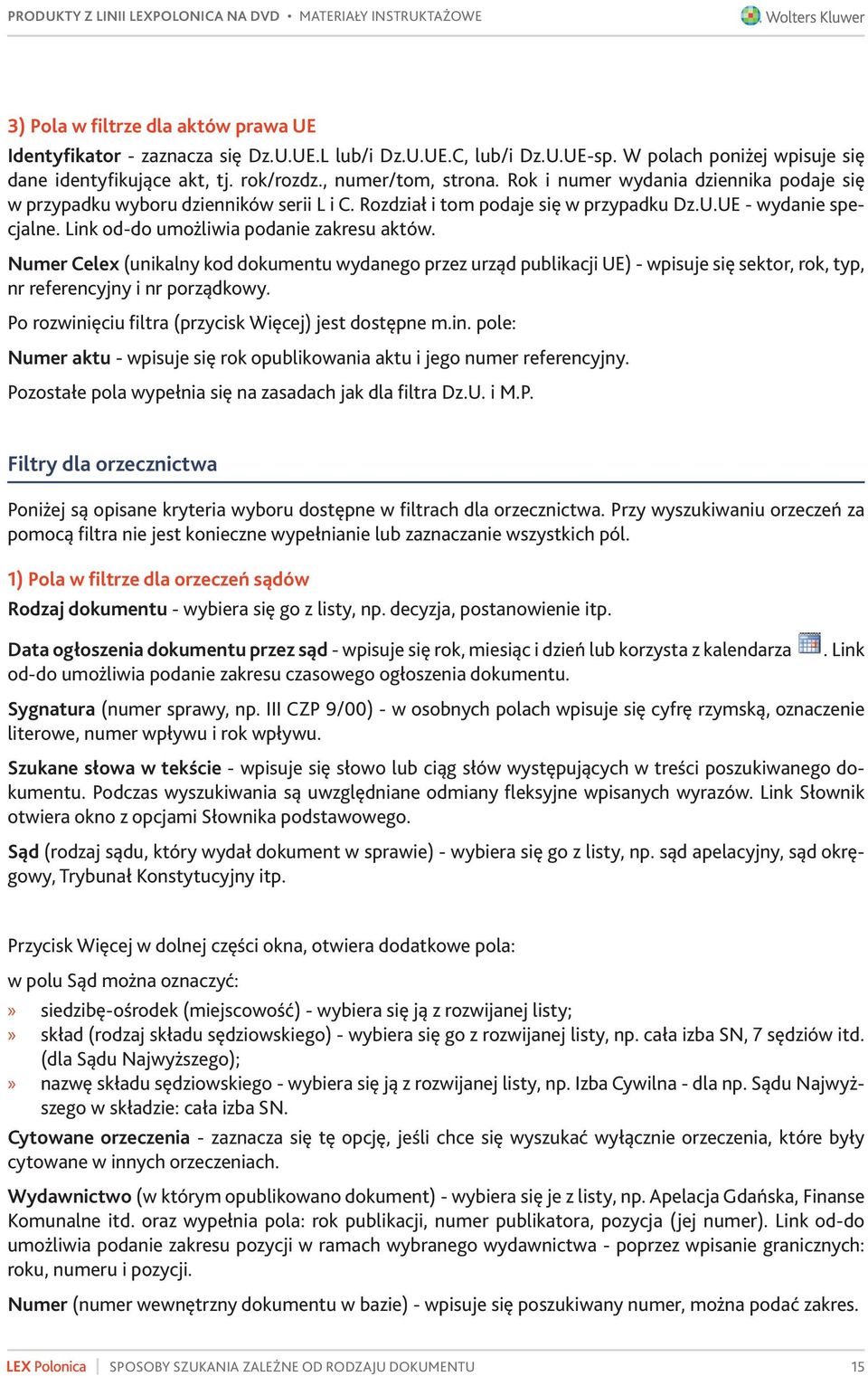 Numer Celex (unikalny kod dokumentu wydanego przez urząd publikacji UE) - wpisuje się sektor, rok, typ, nr referencyjny i nr porządkowy. Po rozwini