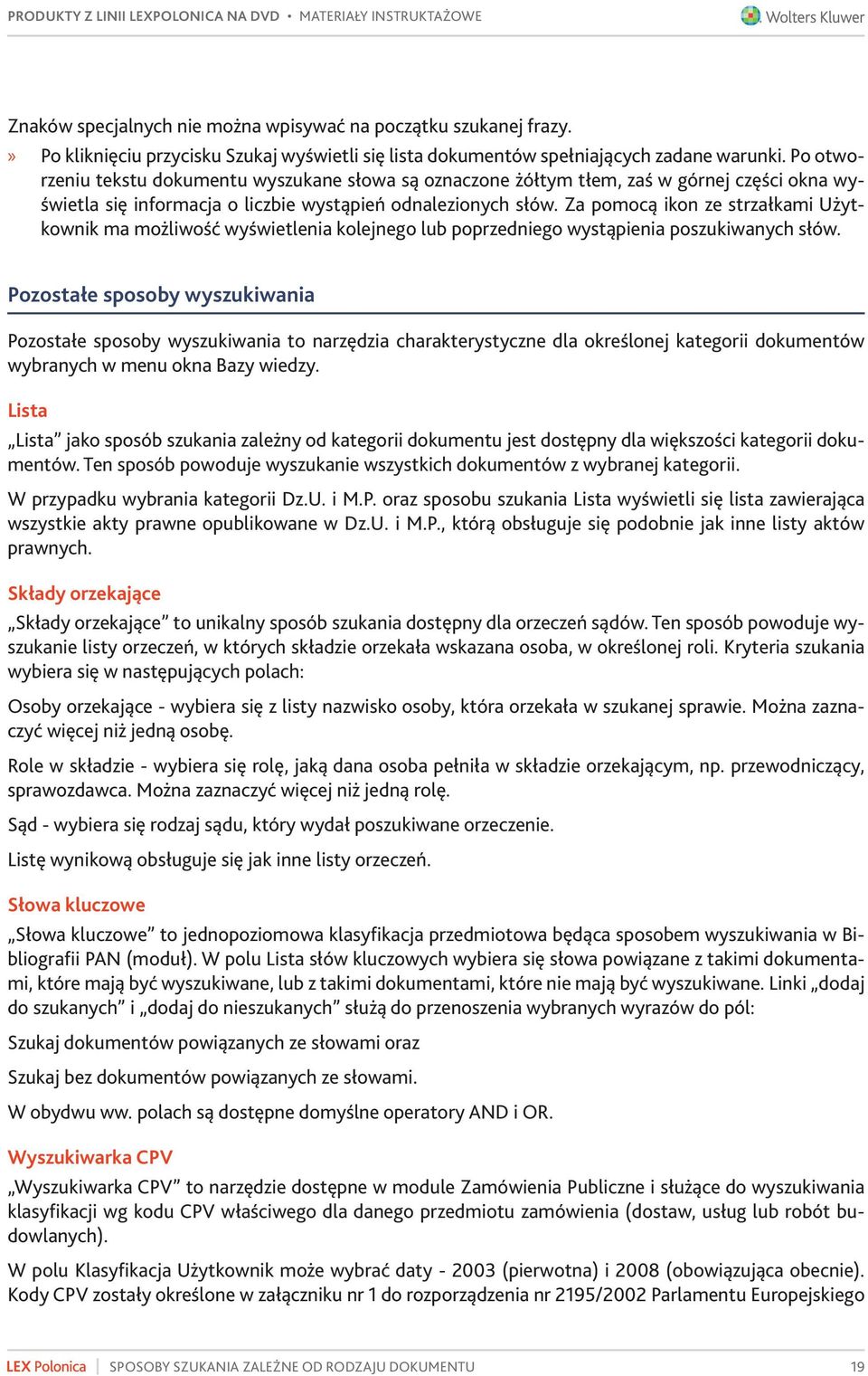 Za pomocą ikon ze strzałkami Użytkownik ma możliwość wyświetlenia kolejnego lub poprzedniego wystąpienia poszukiwanych słów.