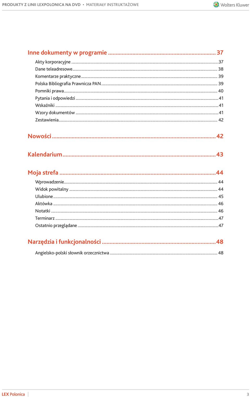 ..41 Zestawienia... 42 Nowości 42 Kalendarium 43 Moja strefa 44 Wprowadzenie... 44 Widok powitalny... 44 Ulubione.