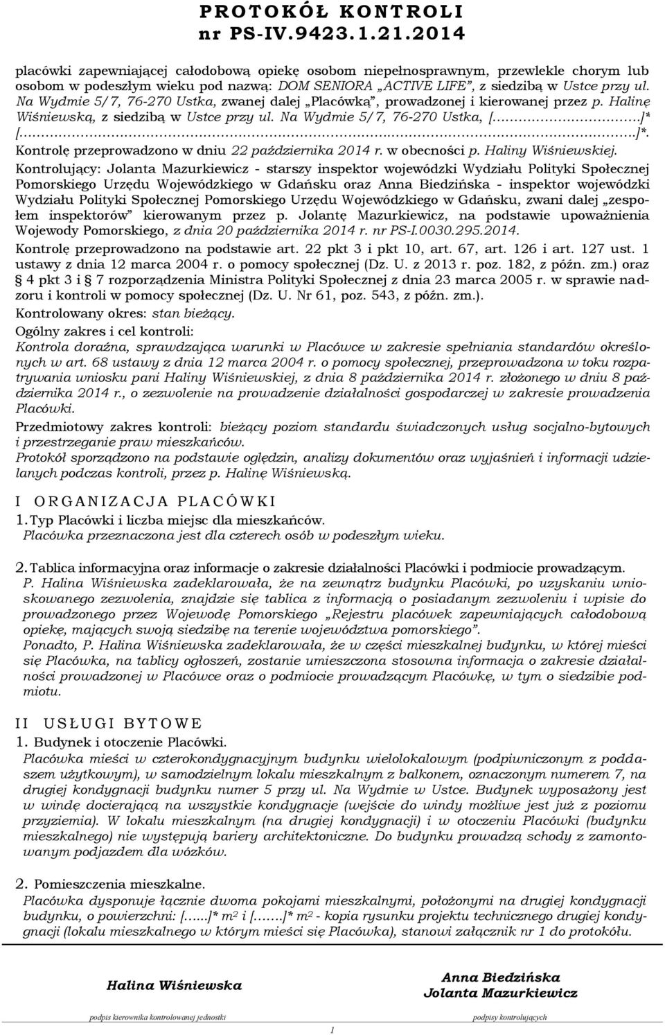 Na Wydmie 5/7, 76-270 Ustka, zwanej dalej Placówką, prowadzonej i kierowanej przez p. Halinę Wiśniewską, z siedzibą w Ustce przy ul. Na Wydmie 5/7, 76-270 Ustka, [.]* 