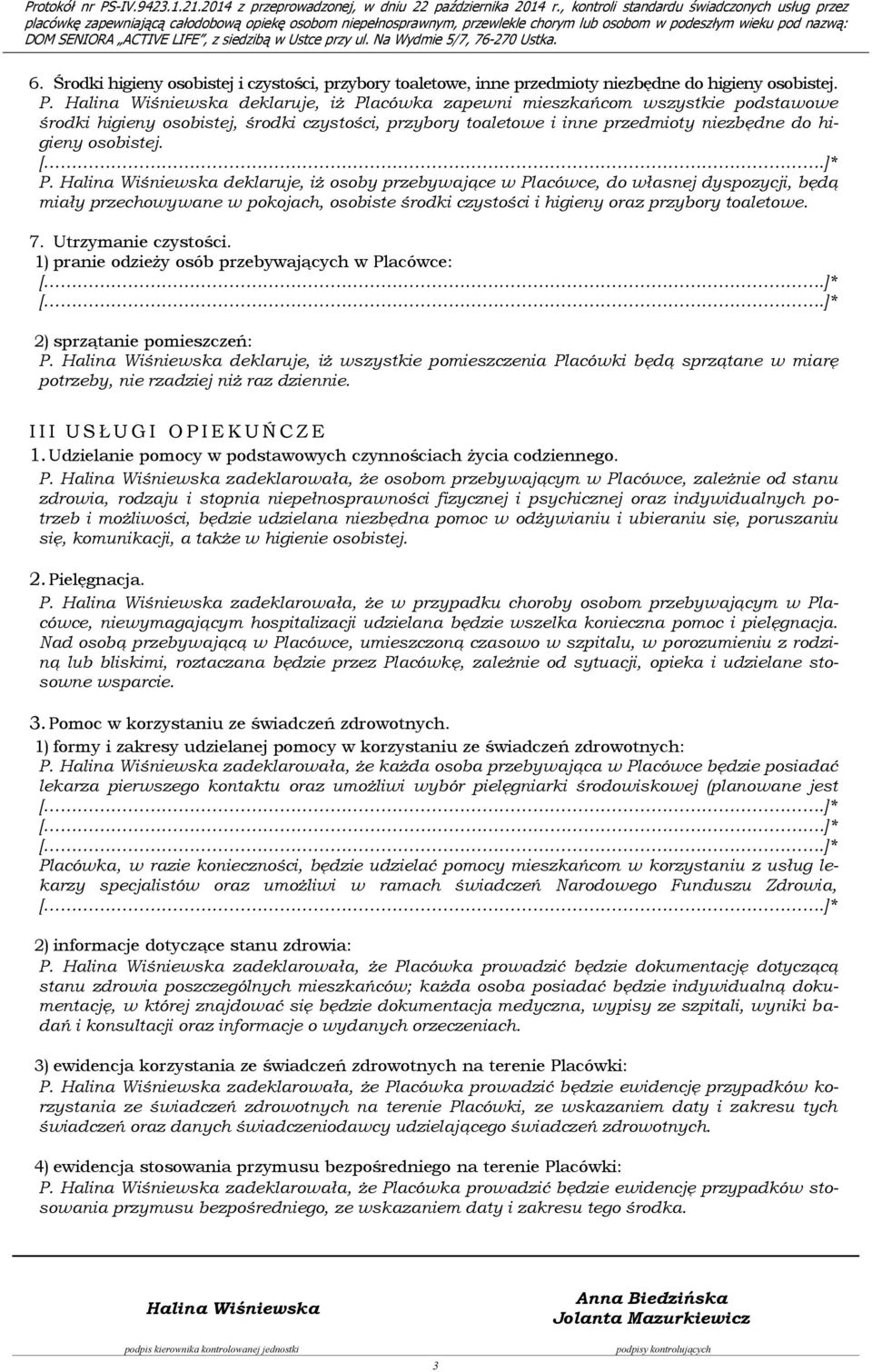 7. Utrzymanie czystości. 1) pranie odzieży osób przebywających w Placówce: 2) sprzątanie pomieszczeń: P.