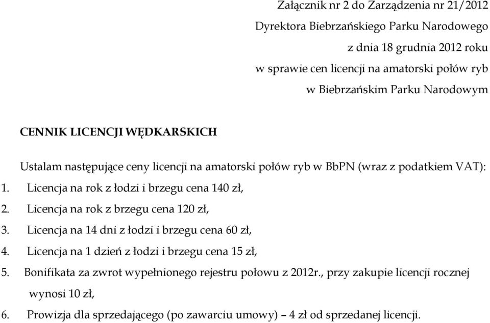 Licencja na rok z łodzi i brzegu cena 140 zł, 2. Licencja na rok z brzegu cena 120 zł, 3. Licencja na 14 dni z łodzi i brzegu cena 60 zł, 4.