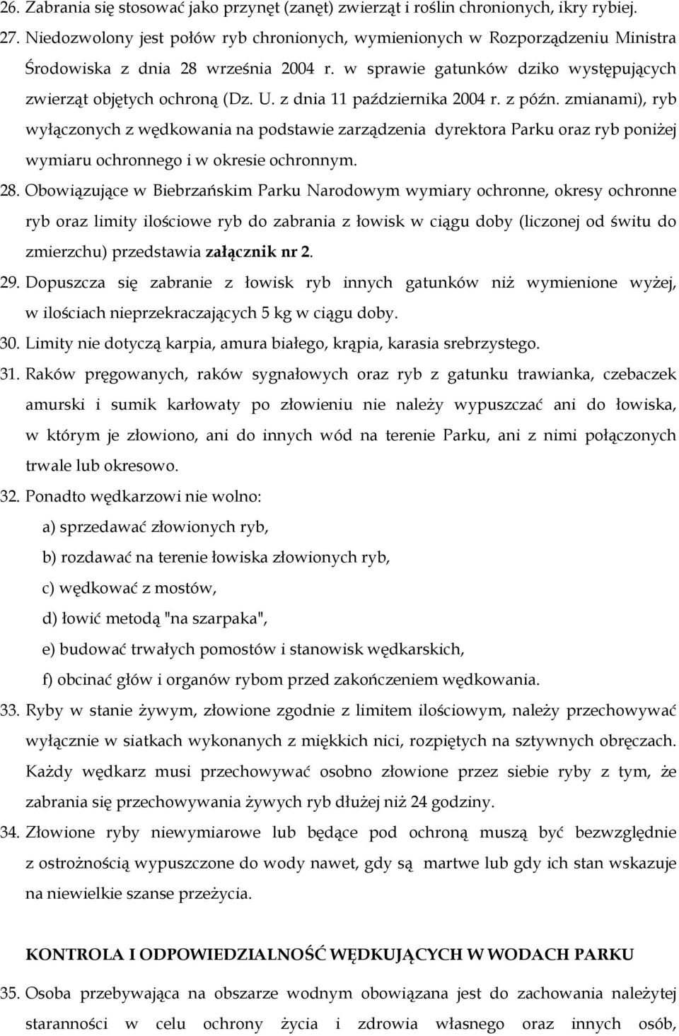 z dnia 11 października 2004 r. z późn. zmianami), ryb wyłączonych z wędkowania na podstawie zarządzenia dyrektora Parku oraz ryb poniżej wymiaru ochronnego i w okresie ochronnym. 28.