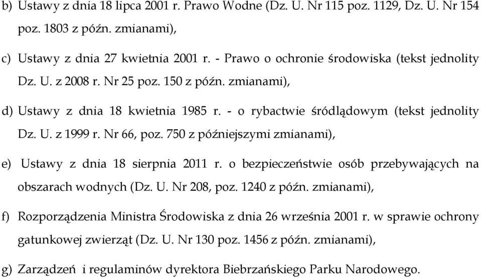 Nr 66, poz. 750 z późniejszymi zmianami), e) Ustawy z dnia 18 sierpnia 2011 r. o bezpieczeństwie osób przebywających na obszarach wodnych (Dz. U. Nr 208, poz. 1240 z późn.