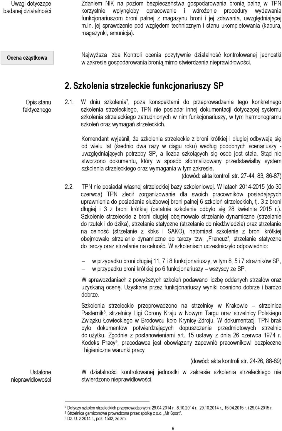 Ocena cząstkowa Najwyższa Izba Kontroli ocenia pozytywnie działalność kontrolowanej jednostki w zakresie gospodarowania bronią mimo stwierdzenia nieprawidłowości. 2.