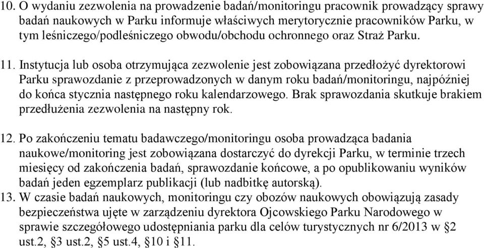 Instytucja lub osoba otrzymująca zezwolenie jest zobowiązana przedłożyć dyrektorowi Parku sprawozdanie z przeprowadzonych w danym roku badań/monitoringu, najpóźniej do końca stycznia następnego roku