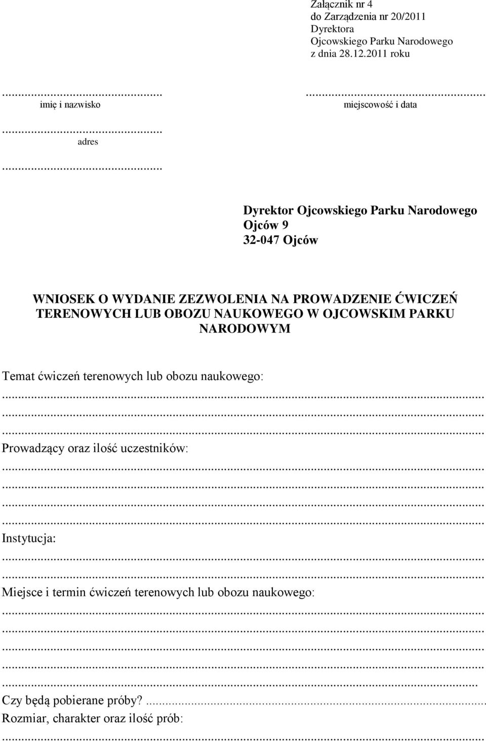 OBOZU NAUKOWEGO W OJCOWSKIM PARKU NARODOWYM Temat ćwiczeń terenowych lub obozu naukowego: Prowadzący oraz ilość uczestników: