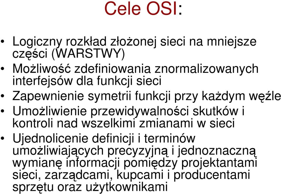 skutków i kontroli nad wszelkimi zmianami w sieci Ujednolicenie definicji i terminów umożliwiających precyzyjną i