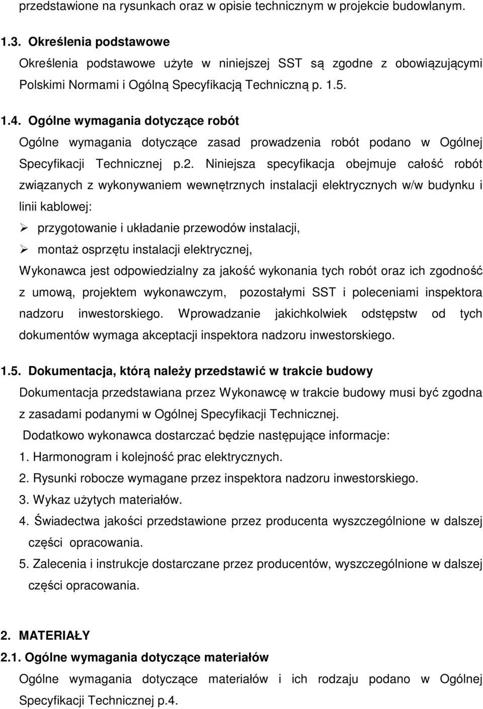 Ogólne wymagania dotyczące robót Ogólne wymagania dotyczące zasad prowadzenia robót podano w Ogólnej Specyfikacji Technicznej p.2.