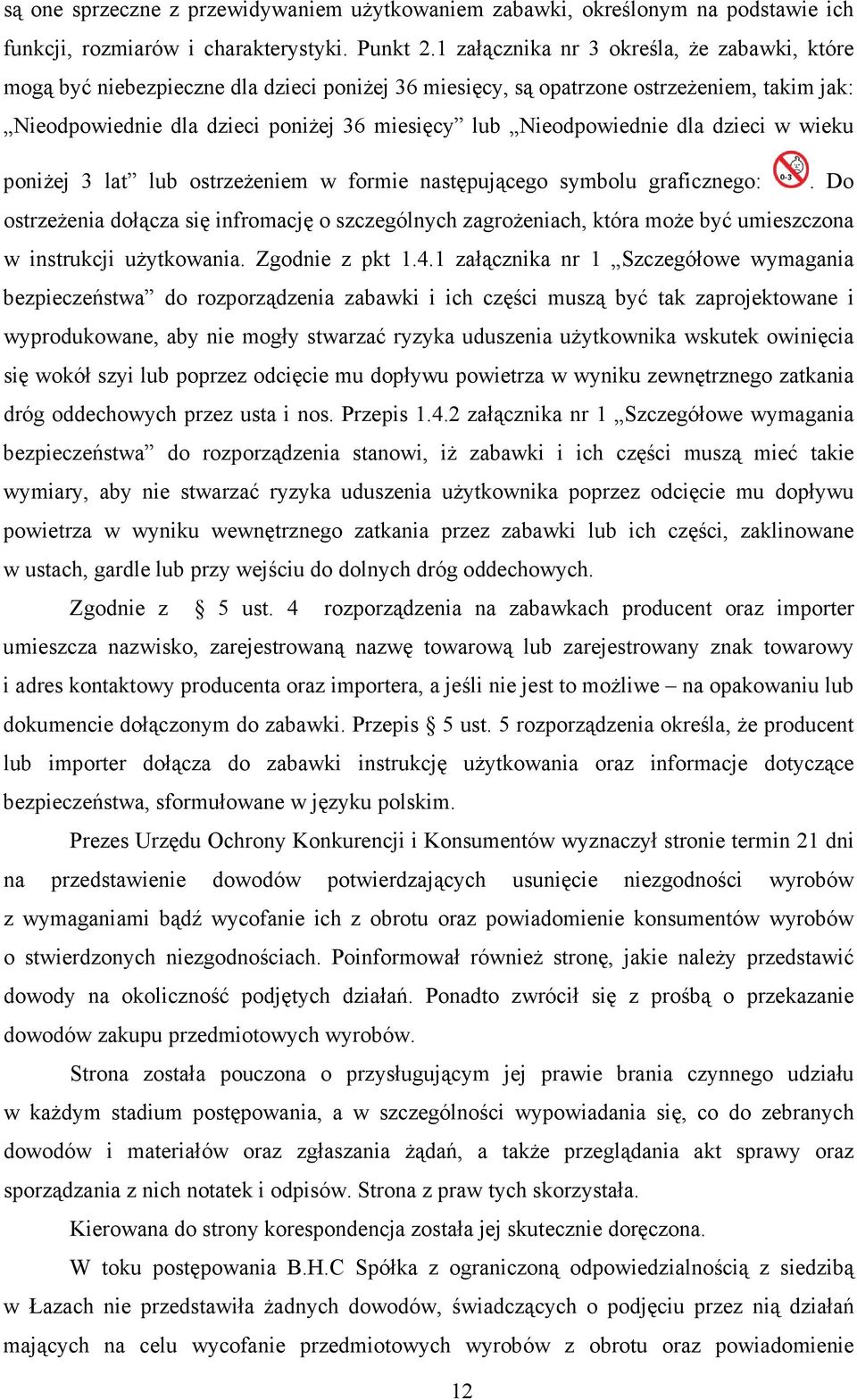 Nieodpowiednie dla dzieci w wieku poniŝej 3 lat lub ostrzeŝeniem w formie następującego symbolu graficznego:.