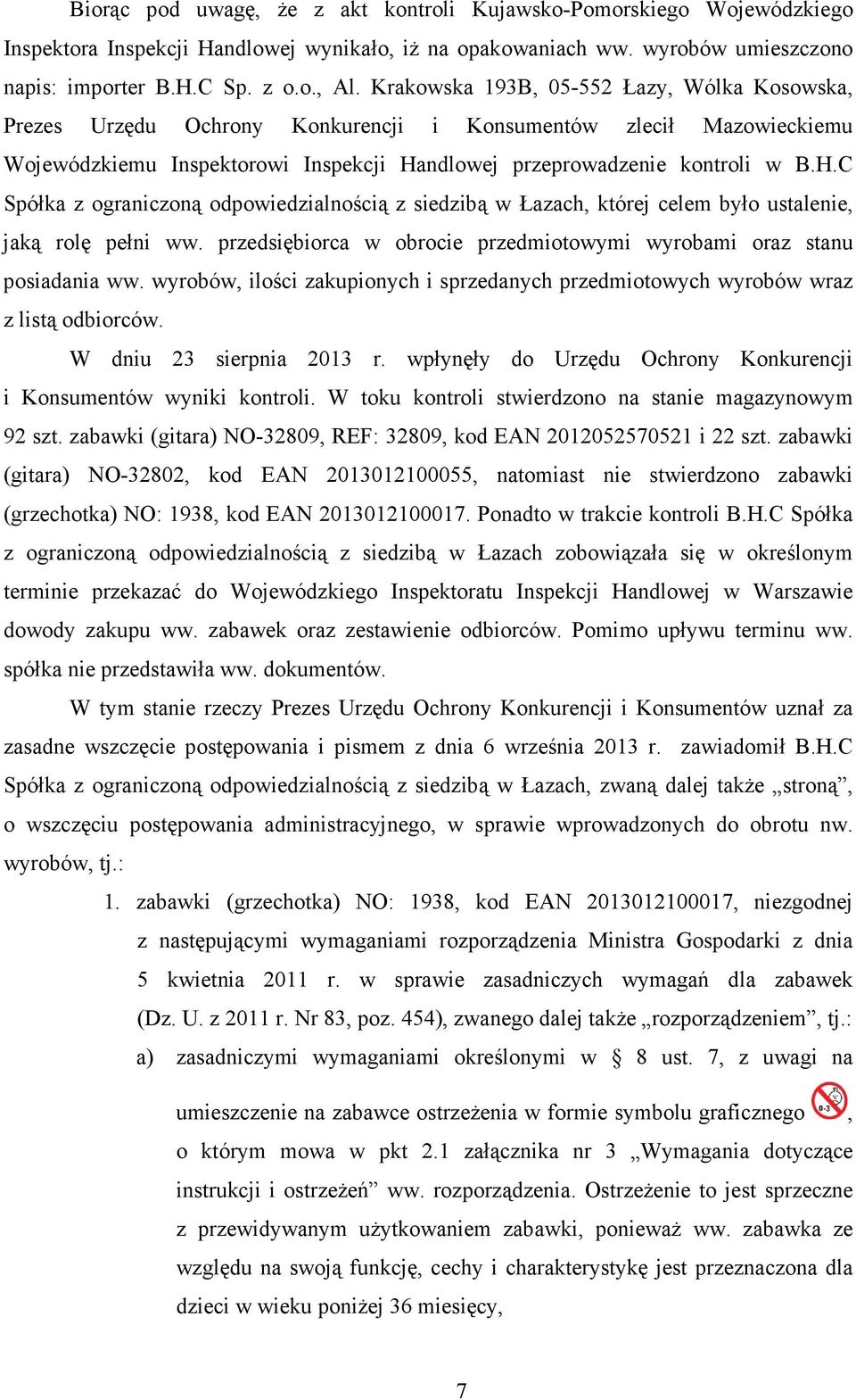 ndlowej przeprowadzenie kontroli w B.H.C Spółka z ograniczoną odpowiedzialnością z siedzibą w Łazach, której celem było ustalenie, jaką rolę pełni ww.