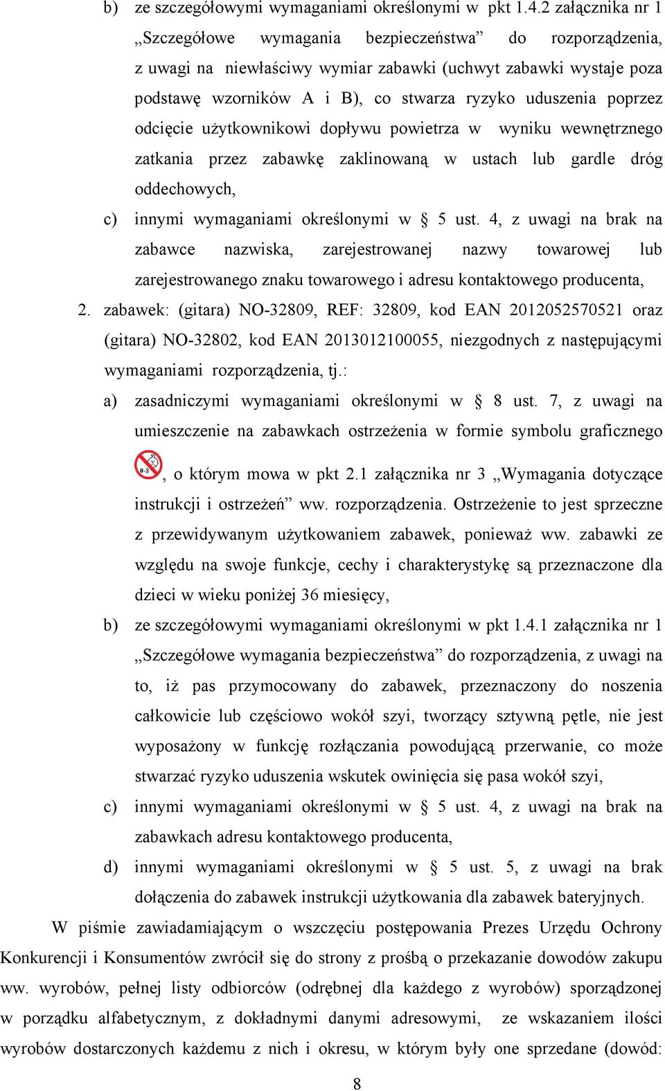 poprzez odcięcie uŝytkownikowi dopływu powietrza w wyniku wewnętrznego zatkania przez zabawkę zaklinowaną w ustach lub gardle dróg oddechowych, c) innymi wymaganiami określonymi w 5 ust.