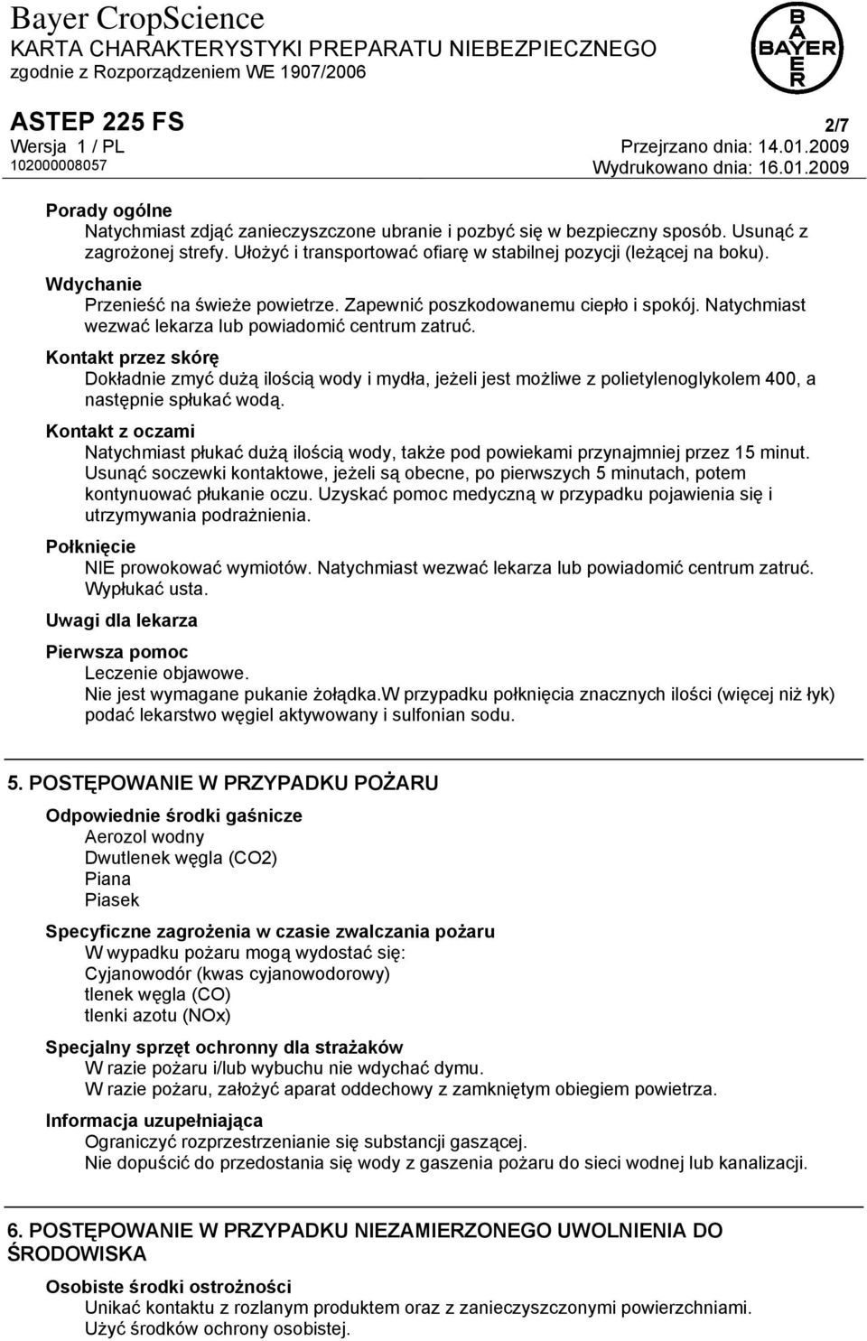 Natychmiast wezwać lekarza lub powiadomić centrum zatruć. Kontakt przez skórę Dokładnie zmyć dużą ilością wody i mydła, jeżeli jest możliwe z polietylenoglykolem 400, a następnie spłukać wodą.