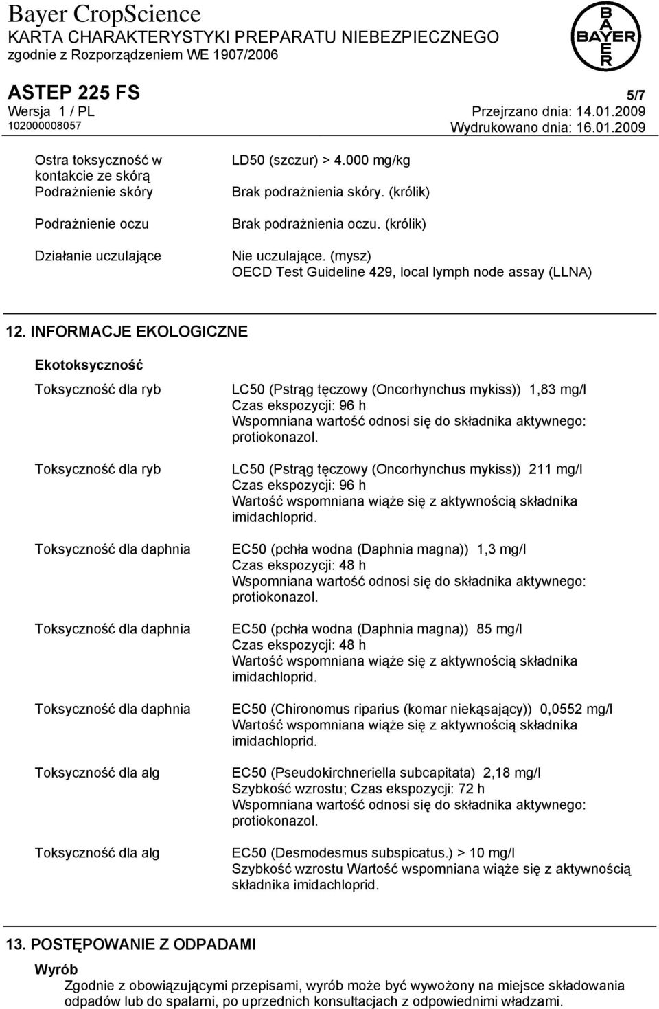 INFORMACJE EKOLOGICZNE Ekotoksyczność Toksyczność dla ryb Toksyczność dla ryb Toksyczność dla daphnia Toksyczność dla daphnia Toksyczność dla daphnia Toksyczność dla alg Toksyczność dla alg LC50