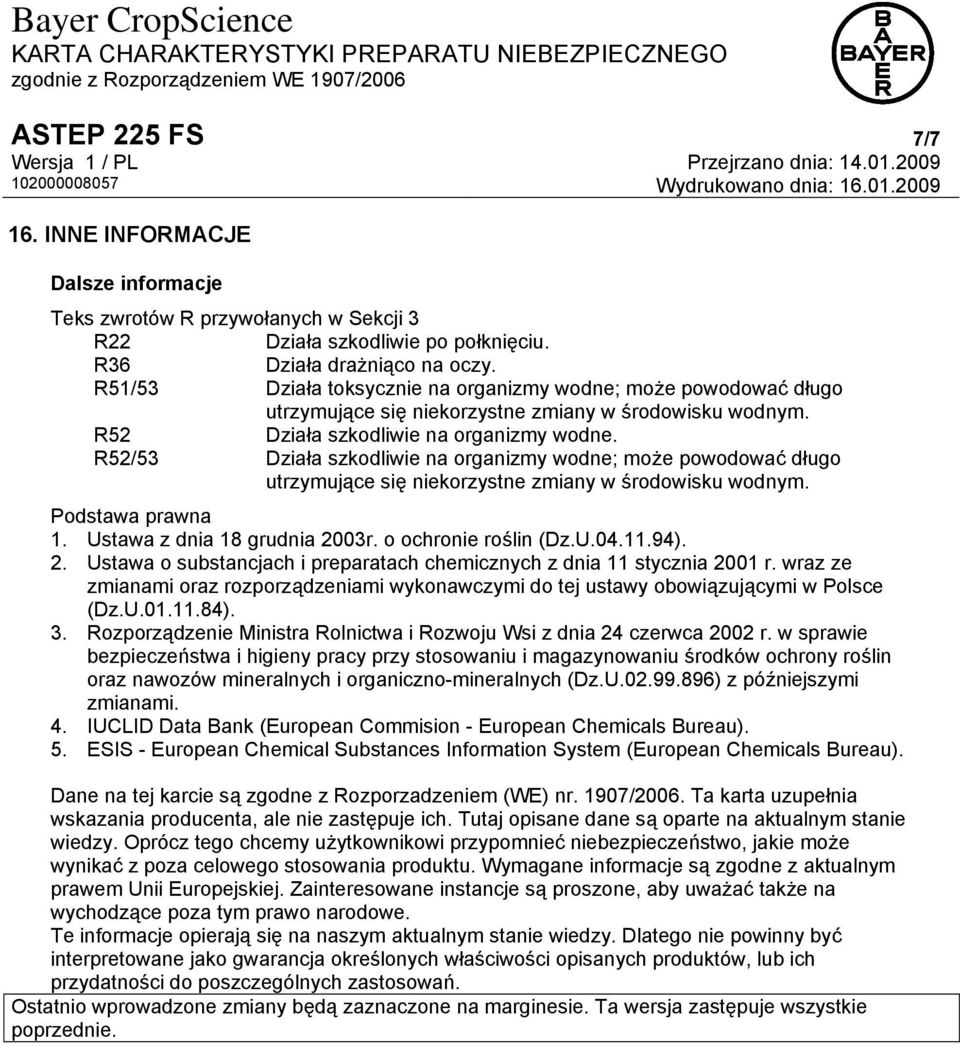 R52/53 Działa szkodliwie na organizmy wodne; może powodować długo utrzymujące się niekorzystne zmiany w środowisku wodnym. 1. Ustawa z dnia 18 grudnia 20