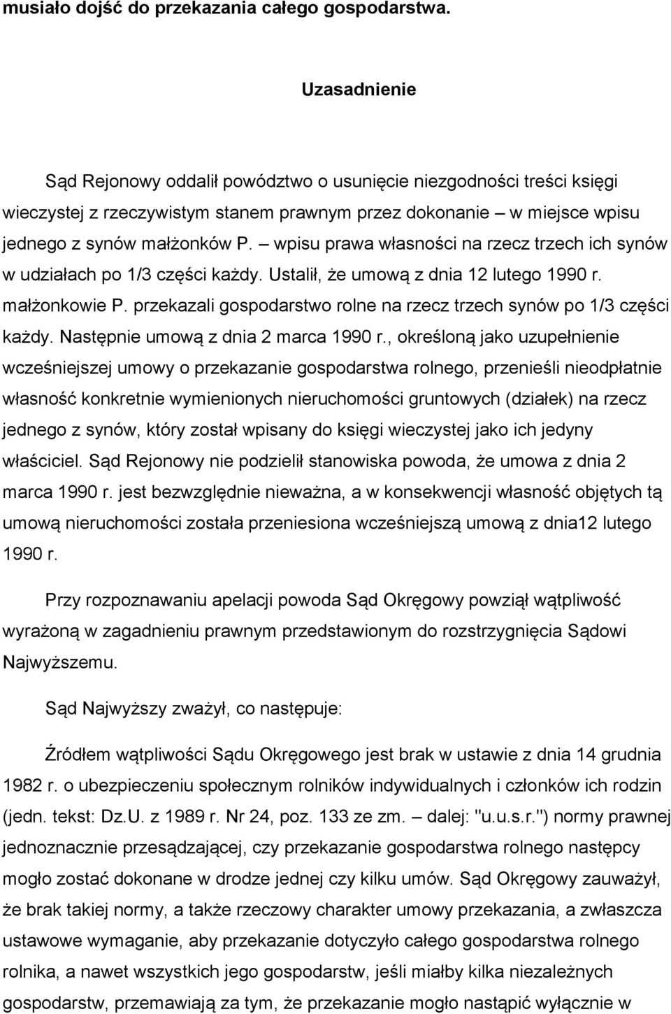 wpisu prawa własności na rzecz trzech ich synów w udziałach po 1/3 części każdy. Ustalił, że umową z dnia 12 lutego 1990 r. małżonkowie P.