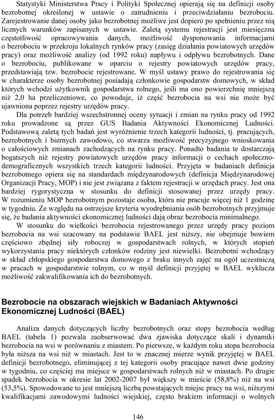 Zalet systemu rejestracji jest miesi czna cz stotliwo opracowywania danych, mo liwo dysponowania informacjami o bezrobociu w przekroju lokalnych rynków pracy (zasi g dzia ania powiatowych urz dów