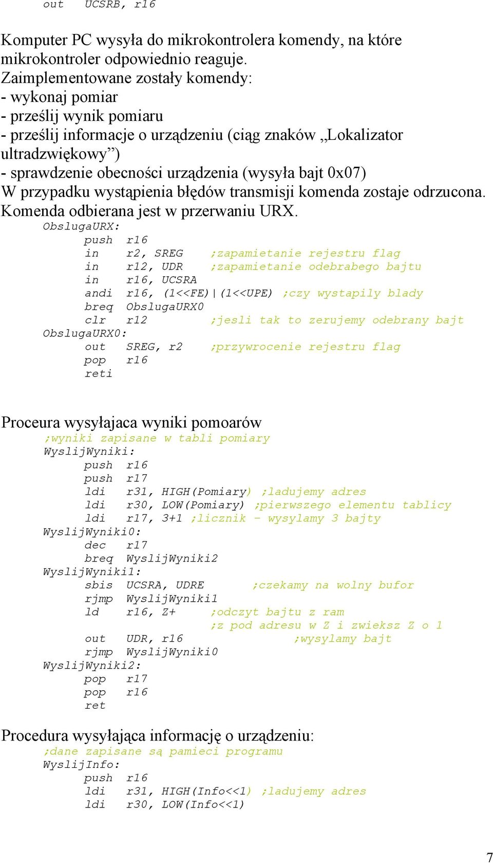 bajt 0x07) W przypadku wystąpienia błędów transmisji komenda zostaje odrzucona. Komenda odbierana jest w przerwaniu URX.