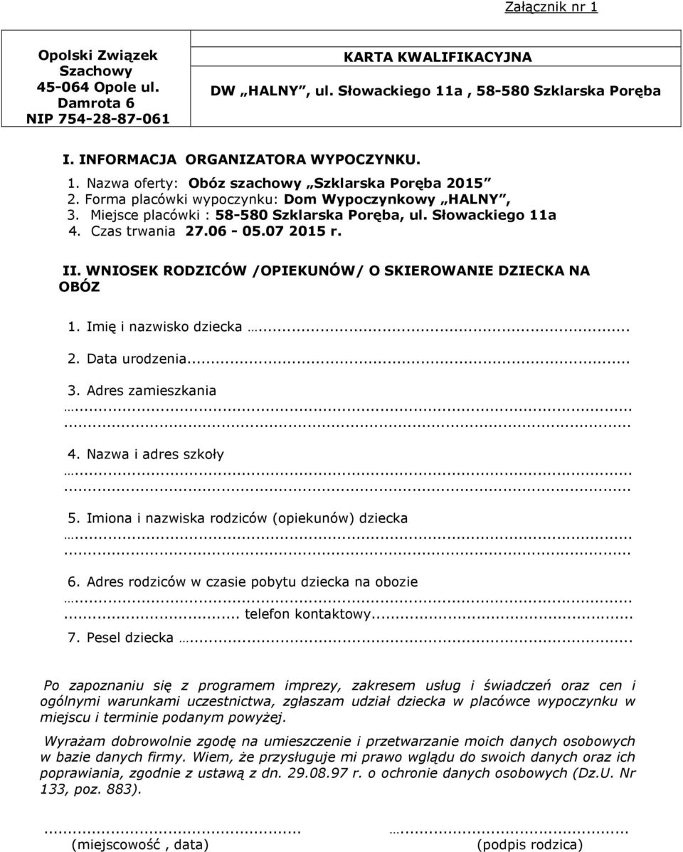 07 2015 r. II. WNIOSEK RODZICÓW /OPIEKUNÓW/ O SKIEROWANIE DZIECKA NA OBÓZ 1. Imię i nazwisko dziecka... 2. Data urodzenia... 3. Adres zamieszkania 4. Nazwa i adres szkoły 5.