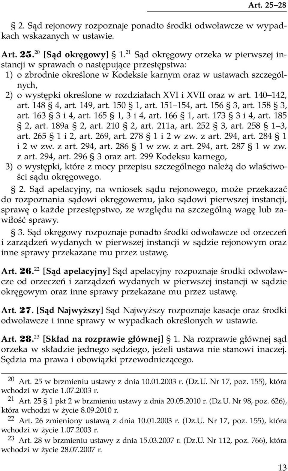 XVII oraz w art. 140 142, art. 148 4, art. 149, art. 150 1, art. 151 154, art. 156 3, art. 158 3, art. 163 3 i 4, art. 165 1, 3 i 4, art. 166 1, art. 173 3 i 4, art. 185 2, art. 189a 2, art.