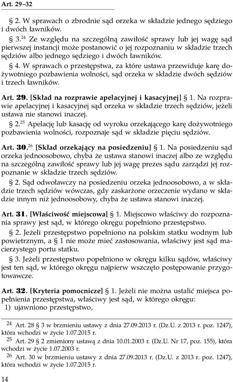 [Skład na rozprawie apelacyjnej i kasacyjnej] 1. Na rozprawie apelacyjnej i kasacyjnej sąd orzeka w składzie trzech sędziów, jeżeli ustawa nie stanowi inaczej. 2.