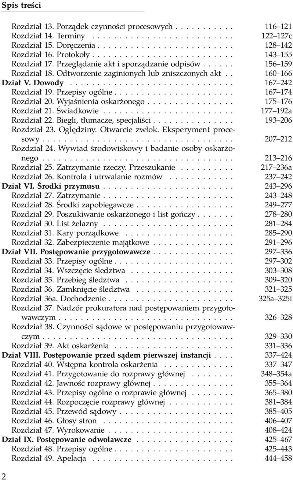 ............................. 167 242 Rozdział 19. Przepisy ogólne...................... 167 174 Rozdział 20. Wyjaśnienia oskarżonego................ 175 176 Rozdział 21. Świadkowie.