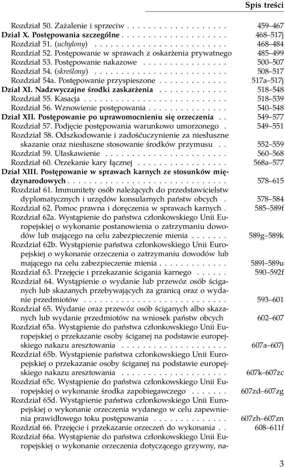 Postępowanie przyspieszone............. 517a 517j Dział XI. Nadzwyczajne środki zaskarżenia............. 518 548 Rozdział 55. Kasacja........................... 518 539 Rozdział 56.