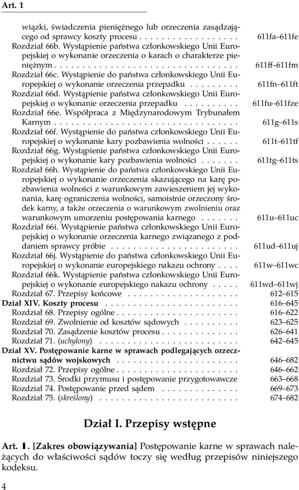 Wystąpienie do państwa członkowskiego Unii Europejskiej o wykonanie orzeczenia przepadku......... 611fn 611ft Rozdział 66d.