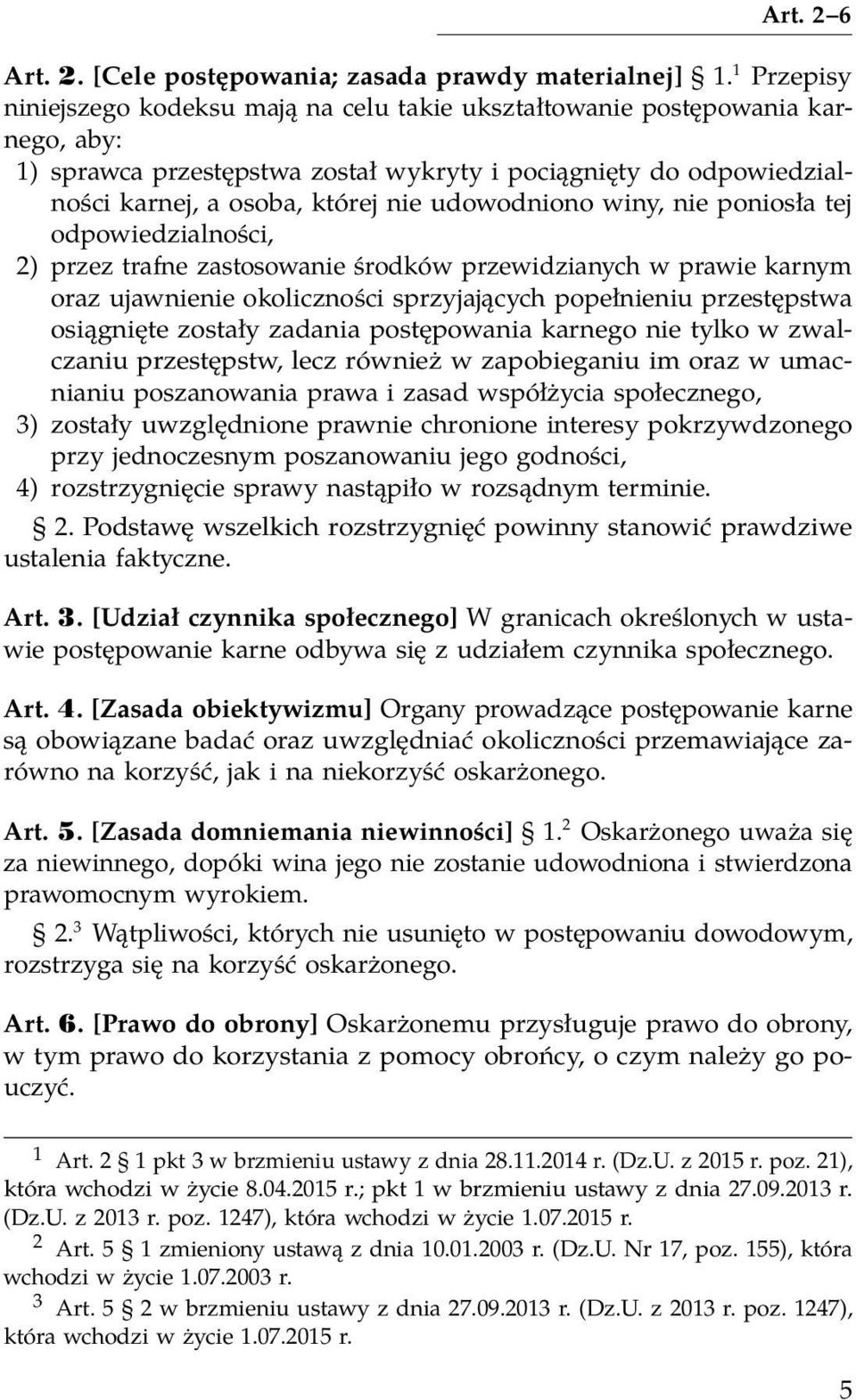 udowodniono winy, nie poniosła tej odpowiedzialności, 2) przez trafne zastosowanie środków przewidzianych w prawie karnym oraz ujawnienie okoliczności sprzyjających popełnieniu przestępstwa